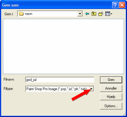 Klik p� den lille pil og v�lg: Paint Shop Pro Image (*.psp - osv.....